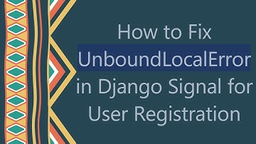 How to Fix UnboundLocalError in Django Signal for User Registration
