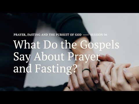 Secret Church 19 – Session 6: What Do the Gospels Say About Prayer and Fasting?