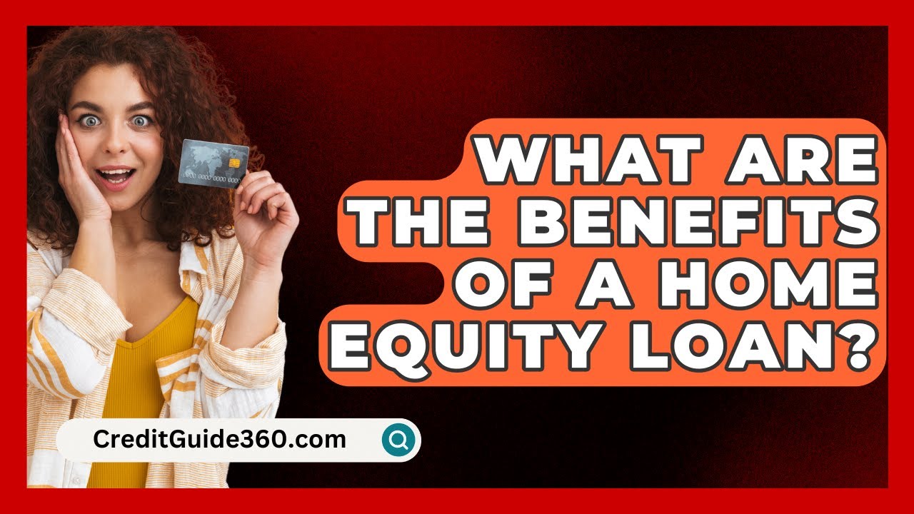 What Are the Benefits of a Home Equity Loan? - CreditGuide360.com
