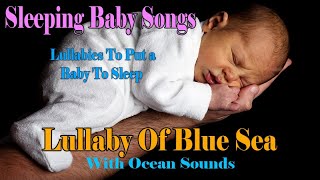 Lullaby Of Blue Sea - Lullabies and Baby Songs ❤♫☆ Baby Sleep Music To Put Your Baby To Sleep