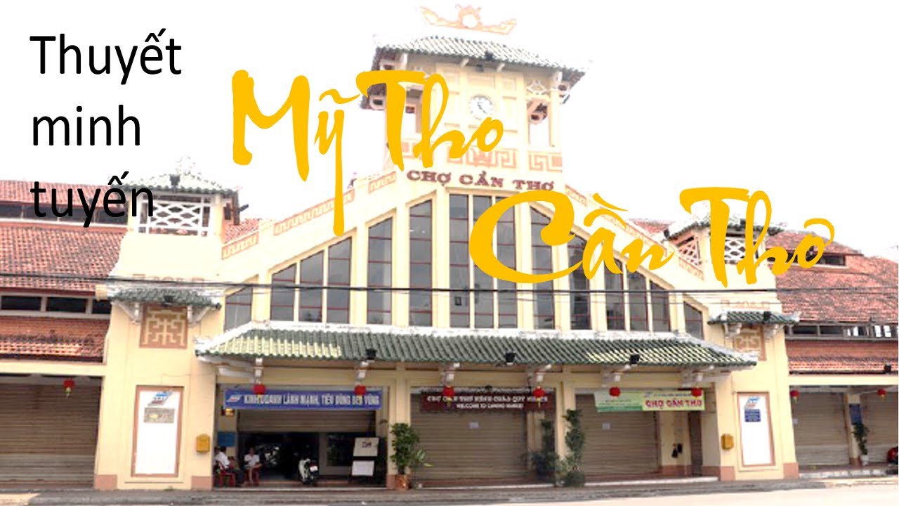 Tuyến điểm du lịch || Thuyết minh tuyến || Mỹ Tho - Cần Thơ