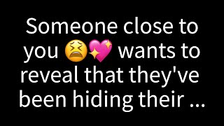 💌Someone close to you is eager to confess that they've been concealing their...