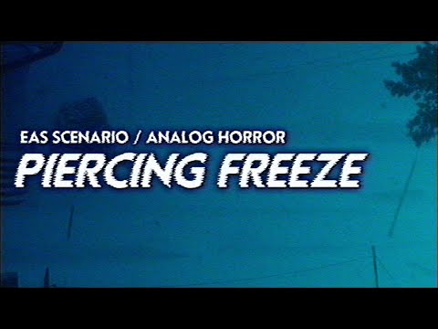 [EAS SCENARIO / ANALOG HORROR] - Piercing Freeze