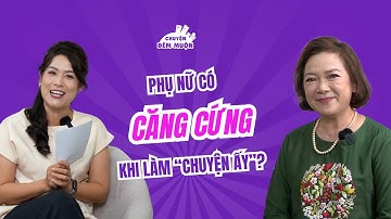Làm sao để biết phụ nữ "căng cứng" khi làm chuyện ấy? | Chuyện Đêm Muộn