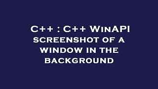 C++ : C++ WinAPI screenshot of a window in the background
