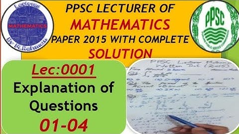 Lec:0001 PPSC Lecturer Mathematics Past Paper 2015 with Complete Solution/Question 1 to 4