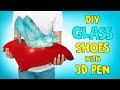 DIY Glass Shoes With 3D Pen💃🏻 👑  👠