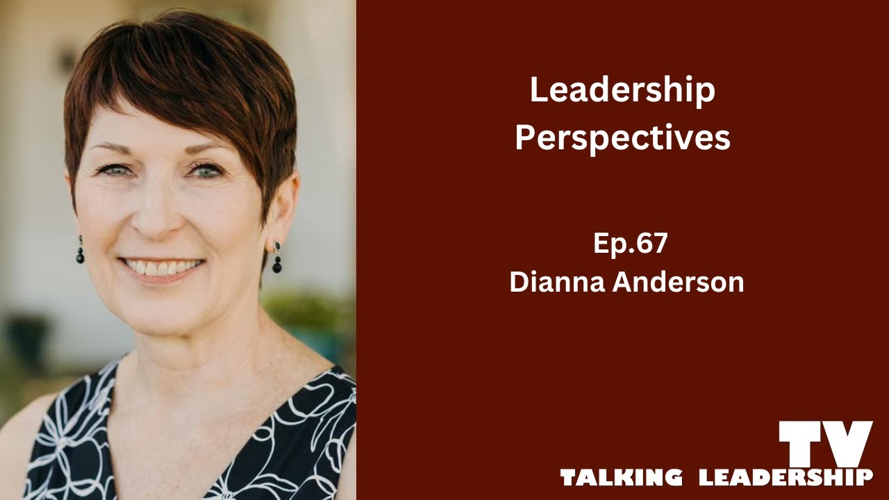 Ep 67 - Leadership Perspectives: Dianna Anderson