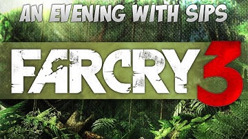 An Evening With Sips - Farcry 3