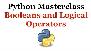 Python Programming Masterclass 9 - Booleans and Logical Operators - Beginner to Expert