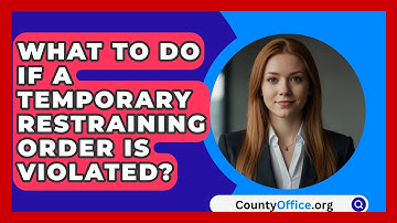 What To Do If A Temporary Restraining Order Is Violated? - CountyOffice.org