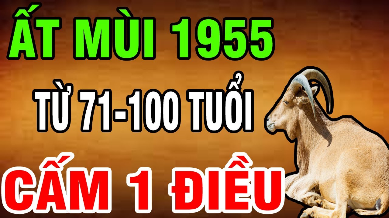 Hé Lộ Mới Nhất, 1 Cấm Kỵ Giúp Ất Mùi 1955 Từ 71 Đến 100 Tuổi Vượt Mọi Khổ Nạn Vận An Khang