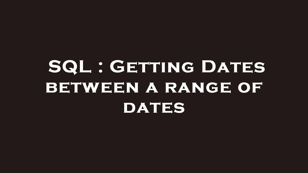 Sql Range Of Dates