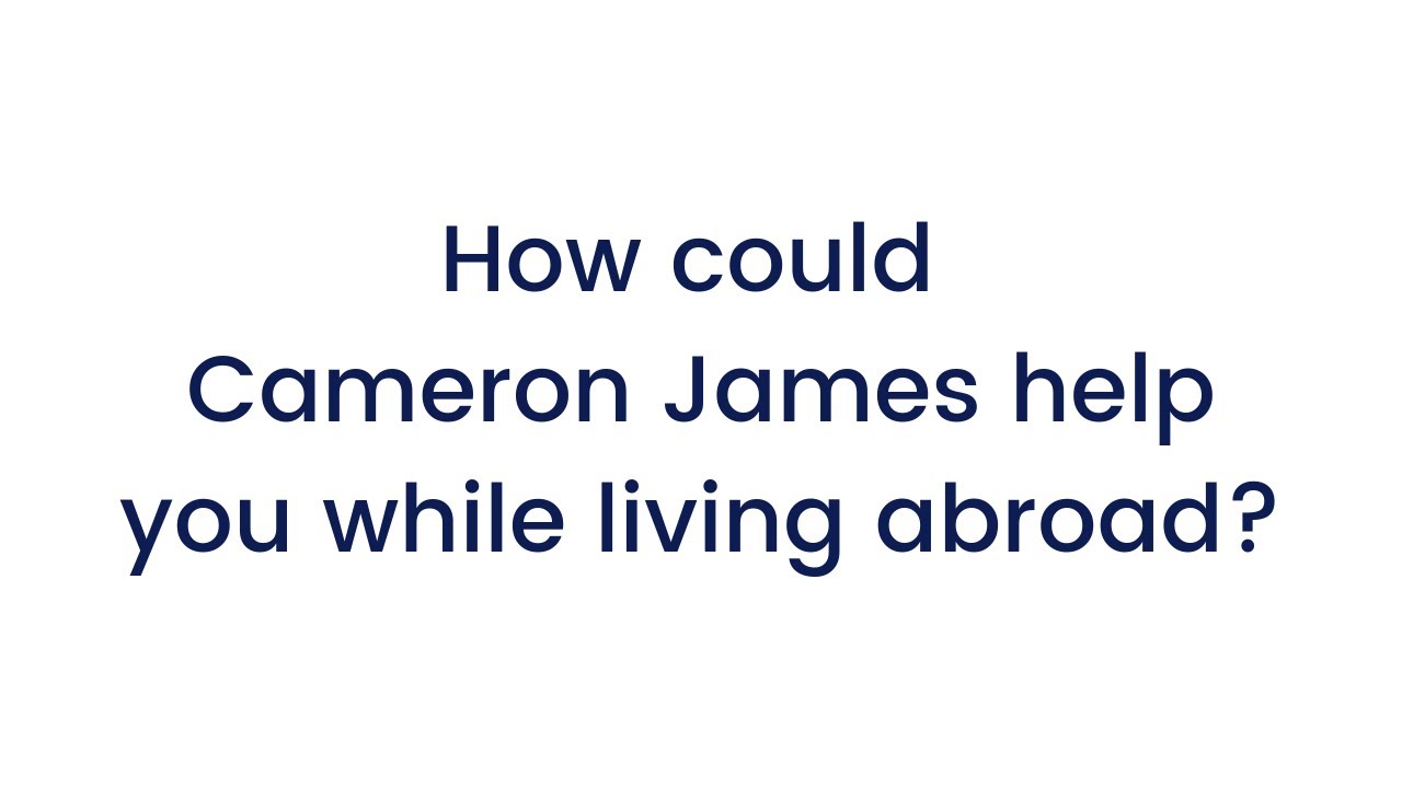 Financial Advisor For Expats Cameron James Expats Uk Financial Advisor For Expats Cameron James Expats Uk