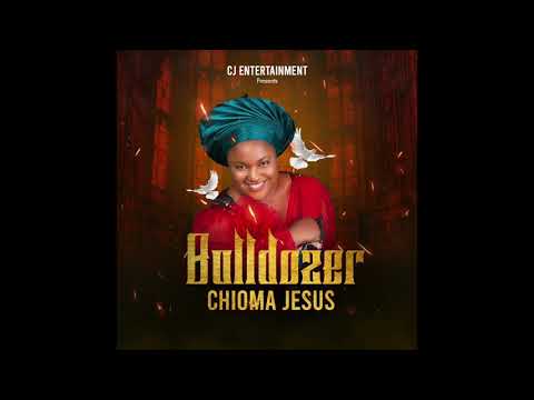 CHIOMA JESUS - BULLDOZER(OFFICIAL AUDIO)