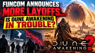 Funcom Announces MORE Layoffs… Is Dune Awakening in Trouble
