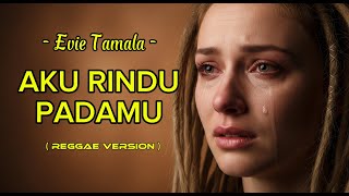 AKU RINDU PADAMU - EVIE TAMALA ‼️COVER AI REGGAE VERSION #cover #reggae