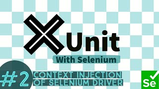 Part 2 - Sharing Selenium WebDriver Context in XUnit with DI