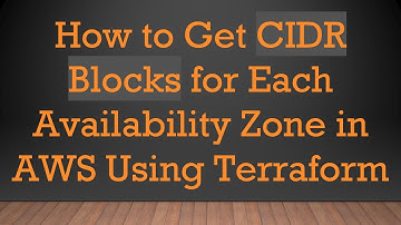 How to Get CIDR Blocks for Each Availability Zone in AWS Using Terraform