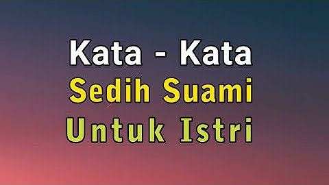 KATA KATA SEDIH MENYENTUH HATI BUAT SUAMI UNTUK ISTRI