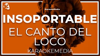 Video thumbnail of "Insoportable - Canto Del Loco LETRA (INSTRUMENTAL KARAOKE)"