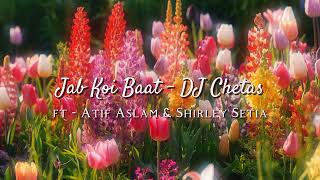 Download Lagu Jab Koi Baat - DJ Chetas ft Atif Aslam \u0026 Shirley Setia | Audio | MP3