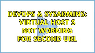DevOps & SysAdmins: Virtual Host s not working for second URL (2 Solutions!!)