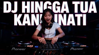 DJ HINGGA TUA KANKUNANTI FULL BASS TERBARU 2026