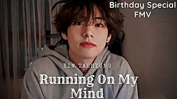 Kim Taehyung Birthday Special 🎊😉// Running On My Mind // FMV