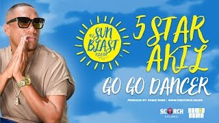 5Star Akil - Go Go Dancer (Sun Blast Riddim)