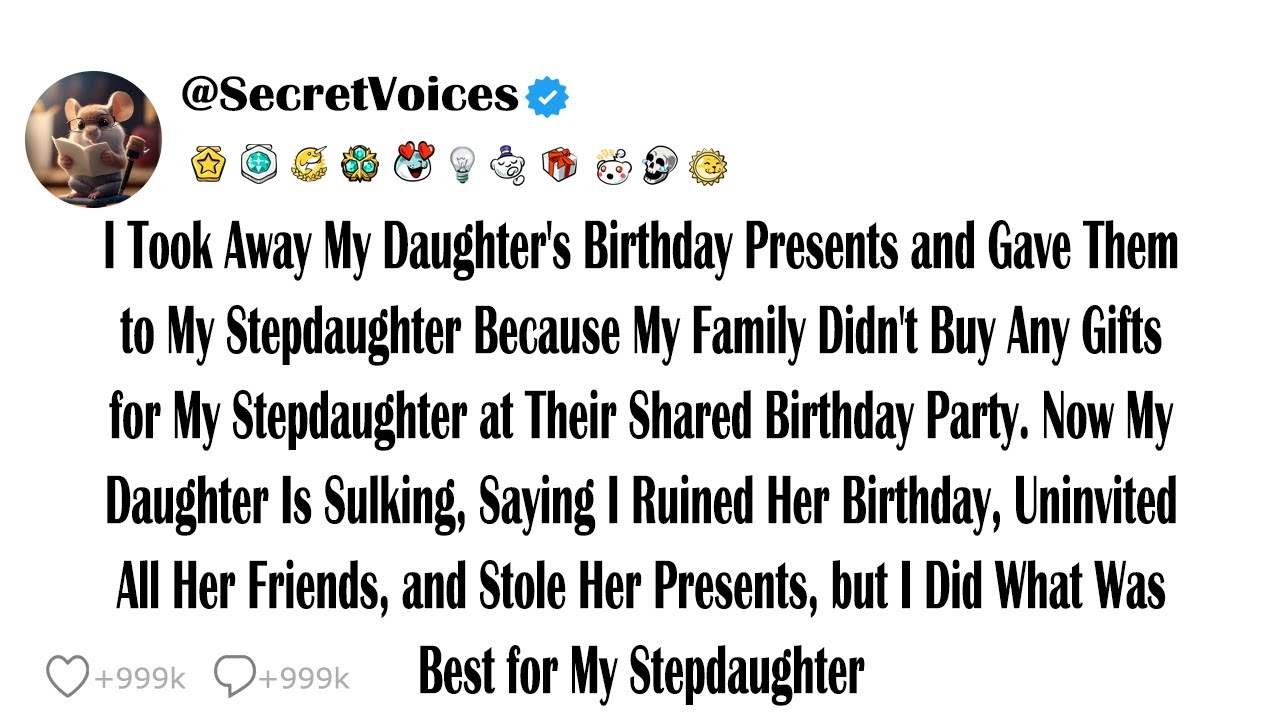 I Took Away My Daughter's Birthday Presents and Gave Them to My Stepdaughter Because My Family Di...