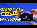 GALAXY A33 - UM INTERMEDIÁRIO PRONTO PARA JOGAR!