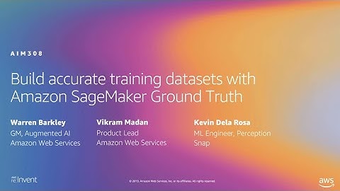 AWS re:Invent 2019: Build accurate training datasets with Amazon SageMaker Ground Truth (AIM308)
