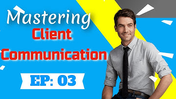How to Mastering Client communication - Part 3