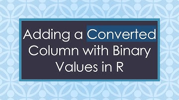 Adding a Converted Column with Binary Values in R
