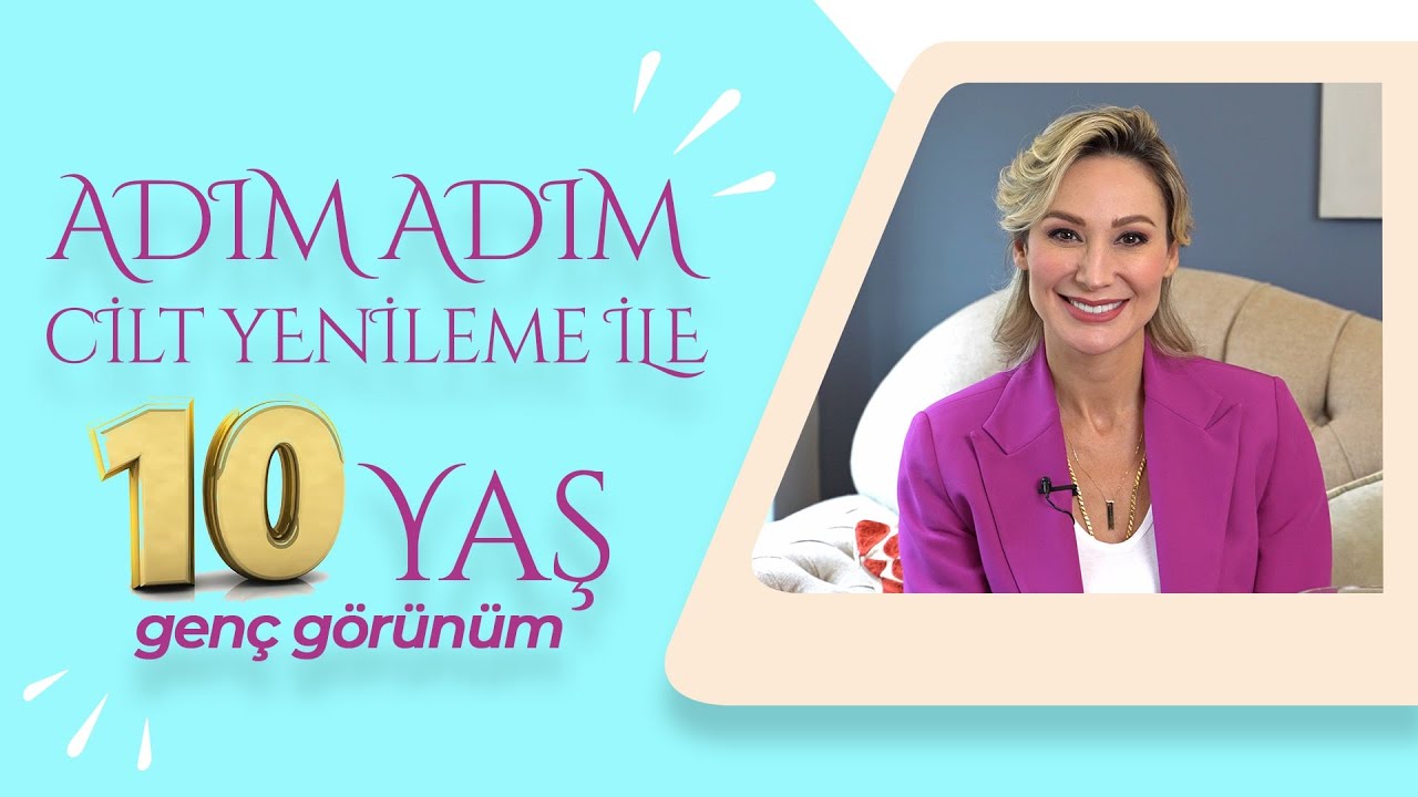 Adım Adım Cilt Yenileme Uygulamaları "10 Yaş Genç" Gülcan Özçelik | DR. SERAN GÖÇER
