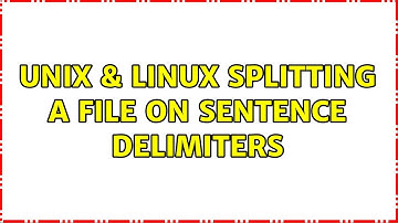 Unix & Linux: Splitting a file on sentence delimiters (2 Solutions!!)