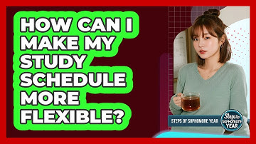 How Can I Make My Study Schedule More Flexible?