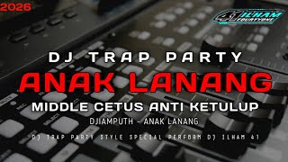 DJ TRAP PARTY ANAK LANANG - DJIAMPUTH VIRAL TIKTOK TERBARU 2026