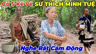 CÔ 5 KỂ VỀ SƯ MINH TUỆ KHỔ LUYỆN ĂN CHỈ MỘT BỮA, NGỦ NGỒI, ĐI CHÂN KHÔNG, TỪ NAM RA BẮC VÀ NGƯỢC LẠI