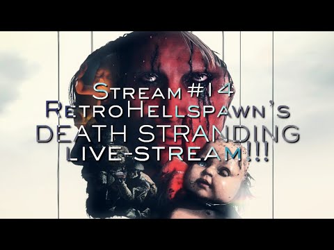 RetroHellspawn's Death Stranding Stream #14 - RetroHellspawn's Death Stranding Stream #14