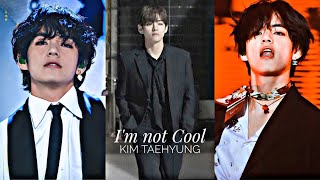 I&#39;m not Cool - Kim Taehyung fmv