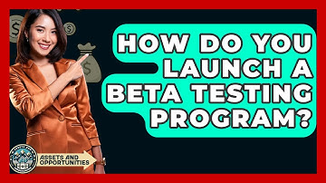 How Do You Launch A Beta Testing Program? - AssetsandOpportunity.org