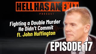 Fighting a Double Murder He Didn’t Commit ❌ ft. John Huffington - Ep: 17 | HellHasAnExitPod.com