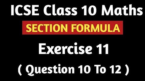Section Formula | ICSE Class 10 Maths | Exersice 11 | M L Aggarwal Ex  11 Q10 to Q12