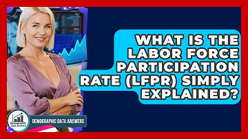What Is The Labor Force Participation Rate (LFPR) Simply Explained? - Demographic Data Answers