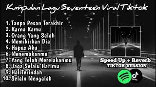 Playlist lagu Galau Seventeen Speed up Reverb Version Viral Tiktok