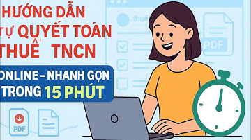 HƯỚNG DẪN TỰ QUYẾT TOÁN THUẾ TNCN ONLINE – NHANH GỌN TRONG 15 PHÚT - CLICK LÀ XONG.
