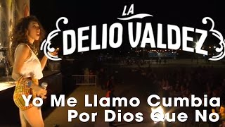 LA DELIO VALDEZ - Yo Me Llamo Cumbia / Por Dios Que No - (En Vivo en Mar Del Plata) chords