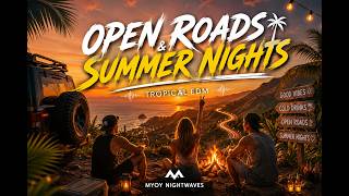 Open Roads & Summer Nights 🌅 | Chill Tropical EDM